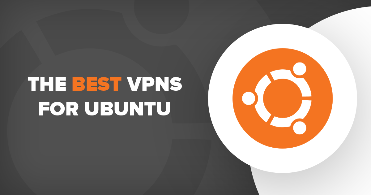 Les 4 VPN les meilleurs et plus rapides pour Ubuntu 2022