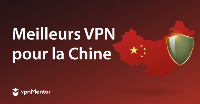 Meilleurs VPN pour la Chine