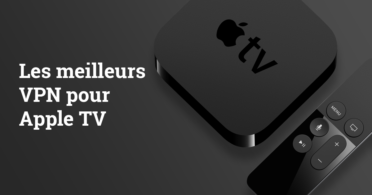 Les 5 meilleurs VPN pour Apple TV 2024