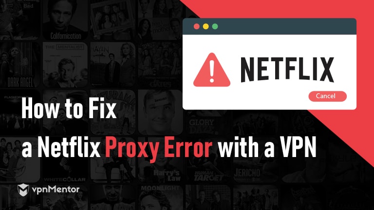 How to Fix a Netflix Proxy Error with a VPN