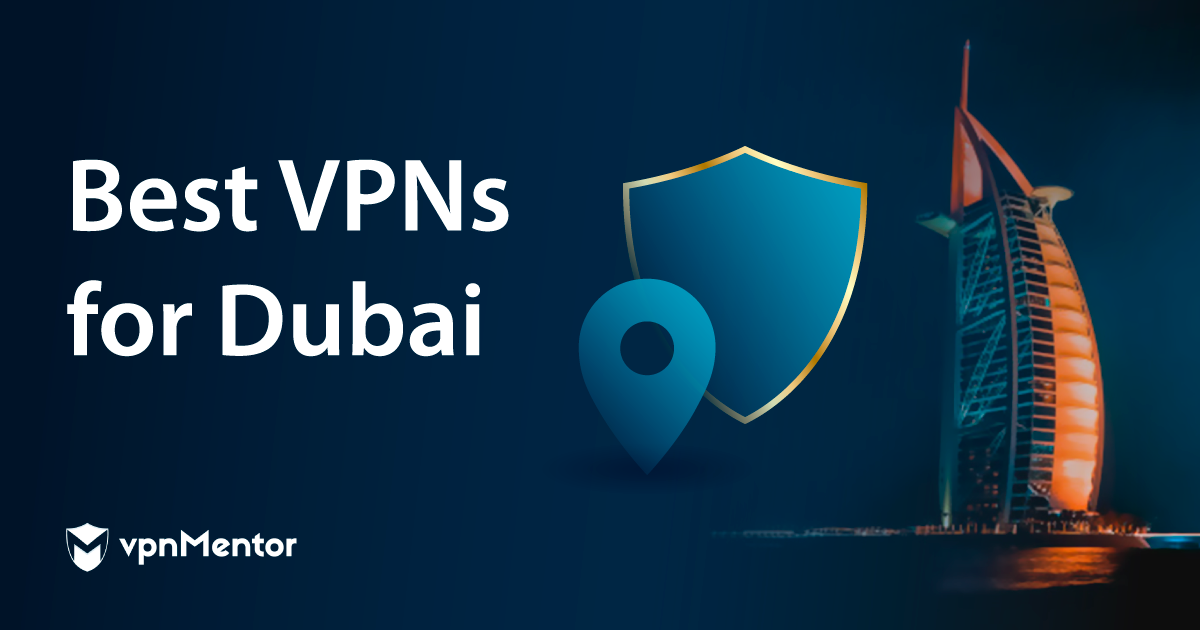 Les 5 meilleurs VPN pour Dubaï en 2024 : sécurité et vitesse
