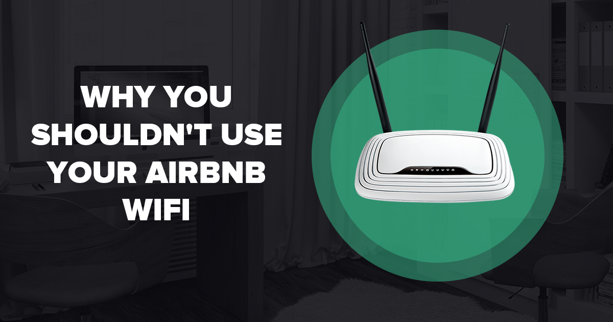 Pourquoi vous ne devriez pas utiliser le wifi de votre Airbnb