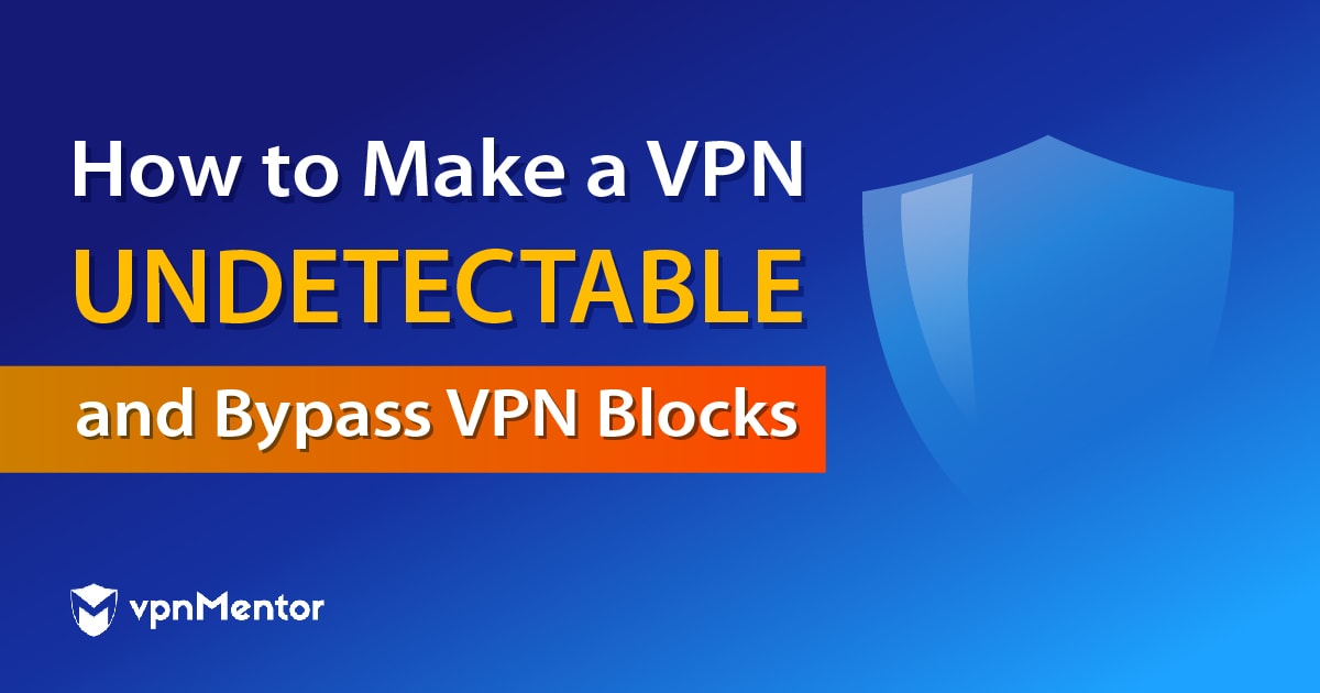 Comment rendre un VPN indétectable en 2023