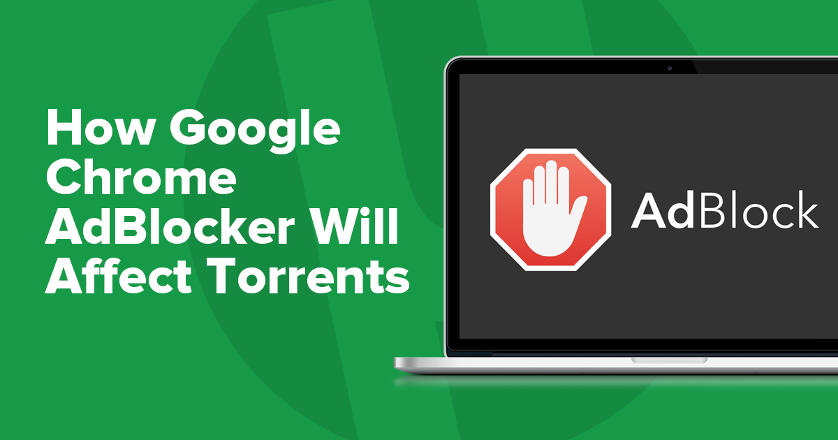 L’impact du bloqueur de pubs Google Chrome sur les torrents