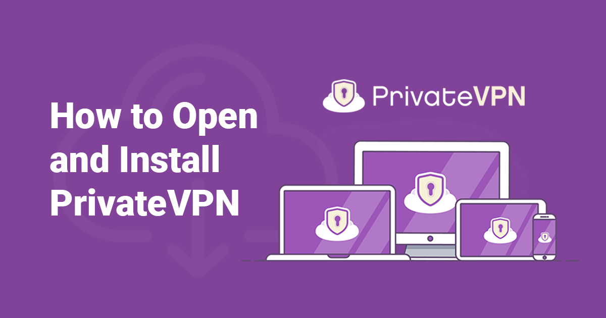 Comment ouvrir et installer PrivateVPN en 10 étapes simples