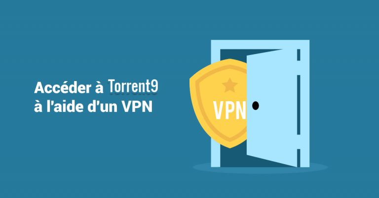 Accéder à Torrent9 à l'aide d'un VPN