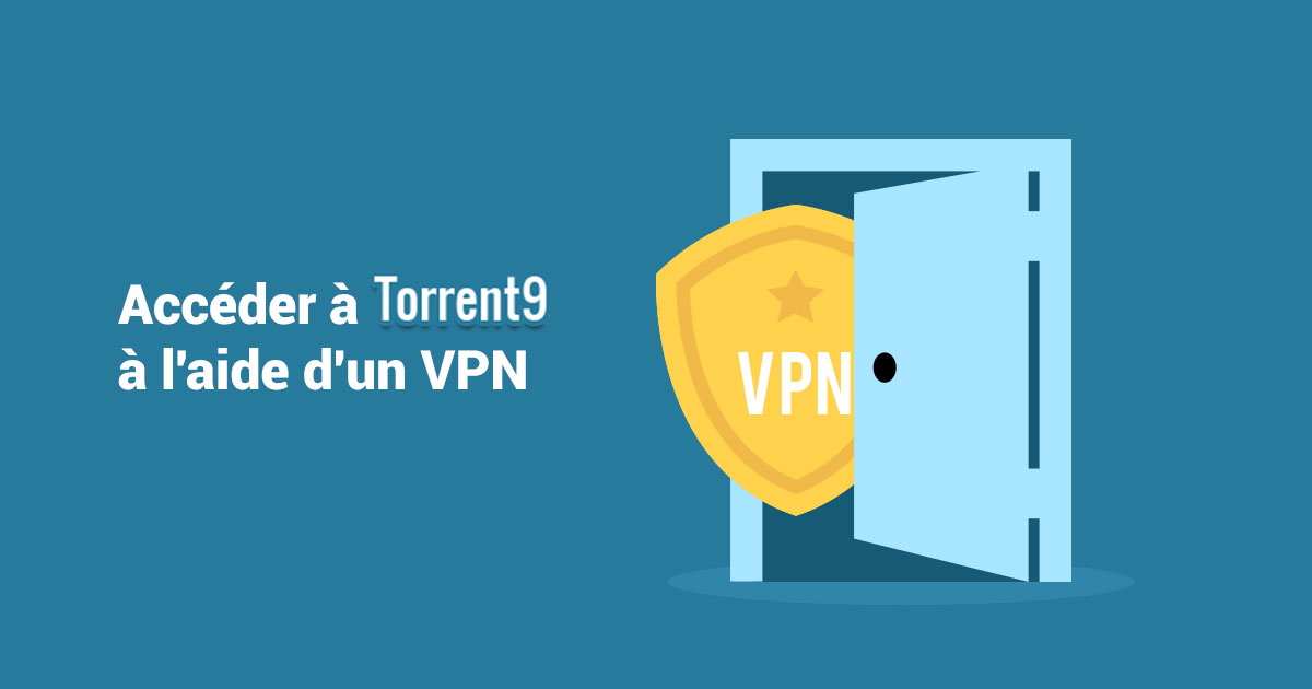Accéder à Torrent9 à l'aide d'un VPN