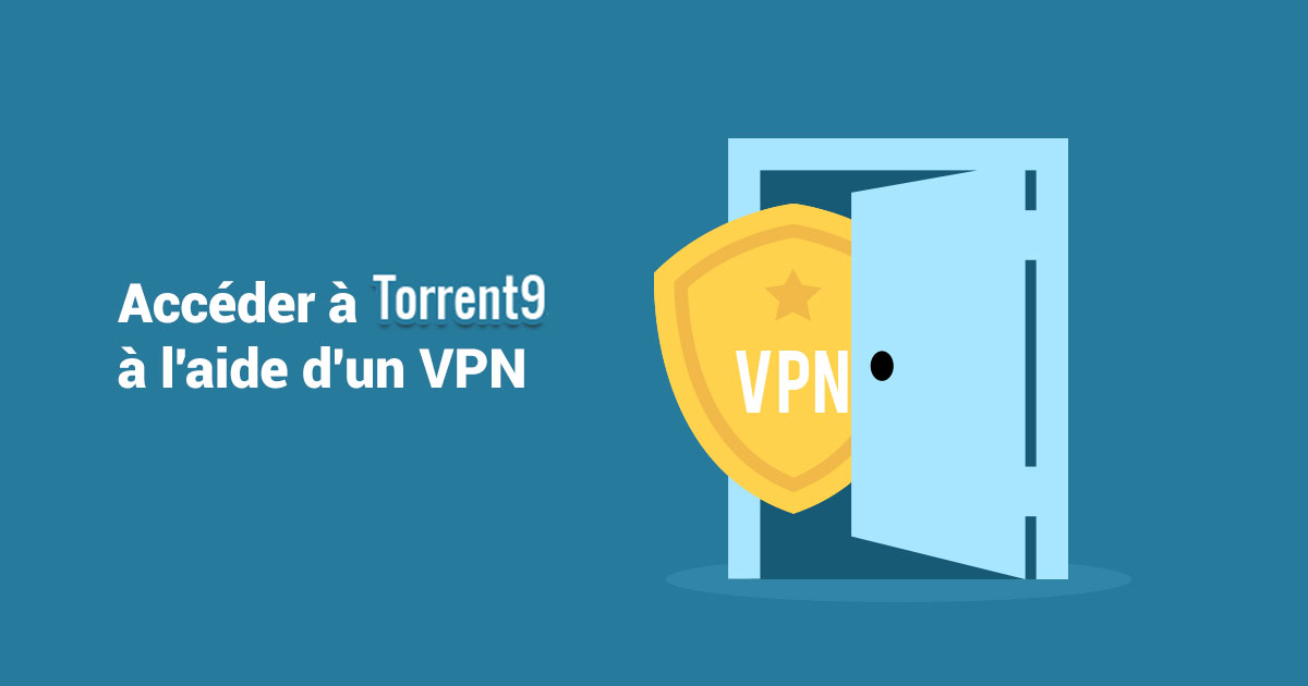 Accéder Torrent9 à l'aide d'un VPN