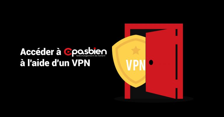 Accéder à Cpasbien à l'aide d'un VPN