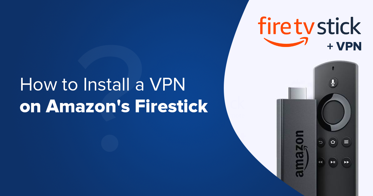 Comment Installer un VPN sur le Fire Stick en 2022
