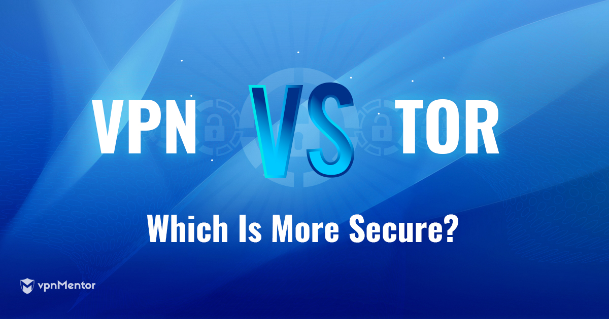 Tor vs VPN : quelle option est la plus sûre/anonyme en 2024 ?