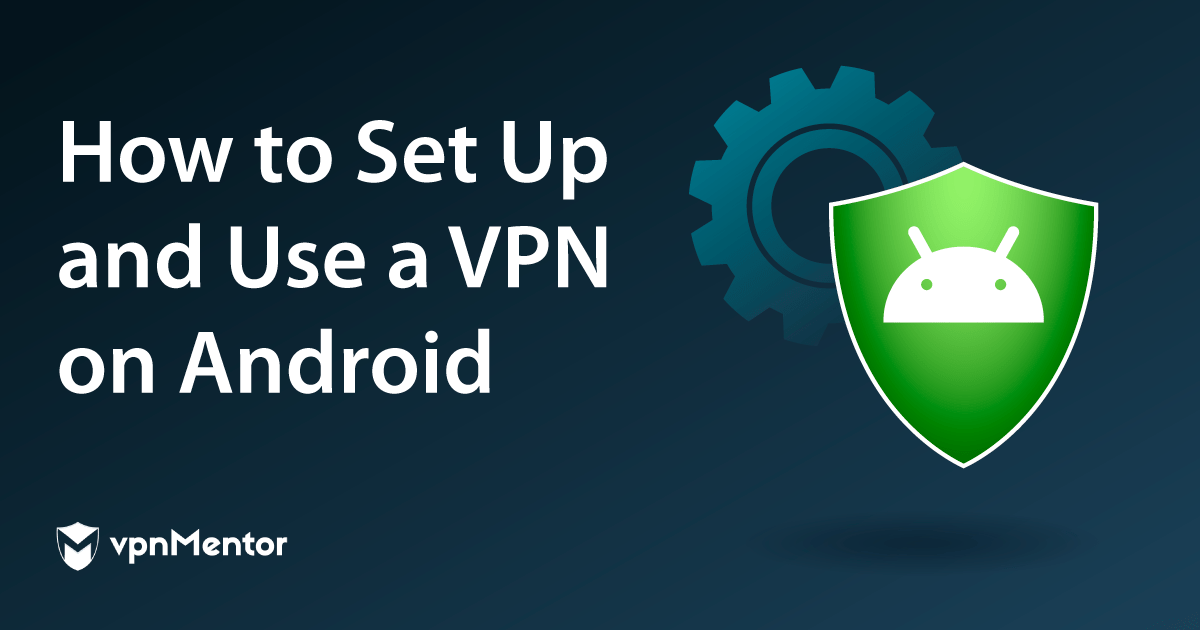 Se connecter à un VPN sur Android en 5 étapes simples
