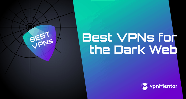 Les 7 meilleurs VPN pour accéder au Dark Web (2024)
